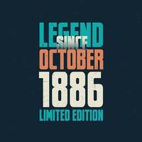 Legend Since October 1886 vintage birthday typography design. Born in the month of October 1886 Birthday Quote vector