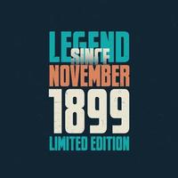 Legend Since November 1899 vintage birthday typography design. Born in the month of November 1899 Birthday Quote vector