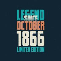 Legend Since October 1866 vintage birthday typography design. Born in the month of October 1866 Birthday Quote vector