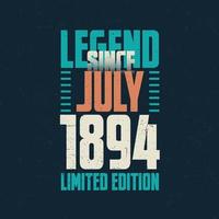 Legend Since July 1894 vintage birthday typography design. Born in the month of July 1894 Birthday Quote vector