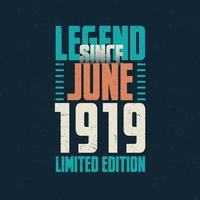 Legend Since June 1919 vintage birthday typography design. Born in the month of June 1919 Birthday Quote vector