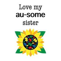 Love my au0some sister inspirational quote with sunflower. Autism awareness. Autism concept poster template. vector