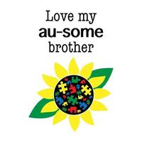 Love my au-some brother. inspirational quote with sunflower. Autism awareness. Autism concept poster template. Vector illustration.