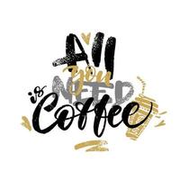 All you need is coffee hand written words with coffee to go cup and hearts. Lettering coffee graphic concept. vector