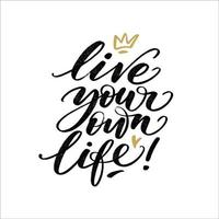 Live your own life quote. vector