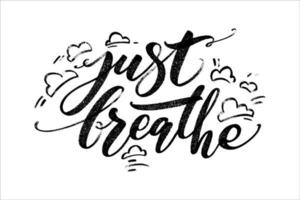 Just breathe quote. Modern calligraphy text with hand drawn clouds around. Design print for t shirt, pin label, badges, sticker, greeting card, banner. vector