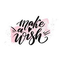 Make a wish quote. Modern calligraphy text with hand drawn textured spot on background. Design print for t shirt, pin label, badges, sticker, greeting card, banner. vector