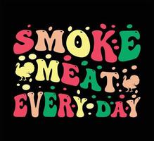 Smoke meat every day t shirt  design vector