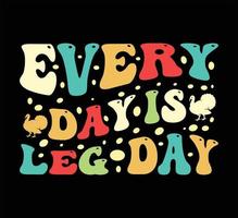 Every day is leg day t shirt design vector