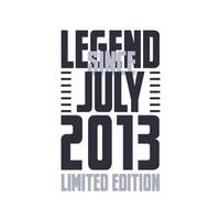 Legend Since July 2013 Birthday celebration quote typography tshirt design vector