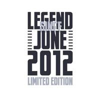 Legend Since June 2012 Birthday celebration quote typography tshirt design vector