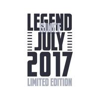 Legend Since July 2017 Birthday celebration quote typography tshirt design vector