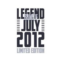 Legend Since July 2012 Birthday celebration quote typography tshirt design vector
