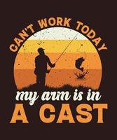 Can't work today my arm is in a cast fishing t-shirt design vector