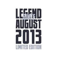 Legend Since August 2013 Birthday celebration quote typography tshirt design vector