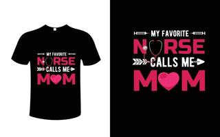 My Favorite Nurse Calls Me Mom T-shirt Design Vector