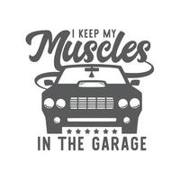 I keep my muscles in the garage vector