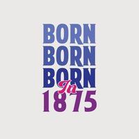 nacido en 1875. celebración de cumpleaños para los nacidos en el año 1875 vector