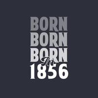 Born in 1856. Birthday quotes design for 1856 vector