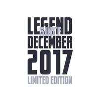 Legend Since December 2017 Birthday celebration quote typography tshirt design vector