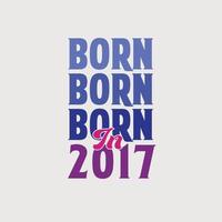 Born in 2017. Birthday celebration for those born in the year 2017 vector