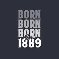 Born in 1889. Birthday quotes design for 1889 vector