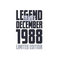 Legend Since December 1988 Birthday celebration quote typography tshirt design vector