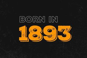 Born in 1893 Birthday quote design for those born in the year 1893 vector