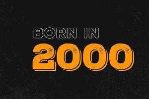 Born in 2000 Birthday quote design for those born in the year 2000 vector