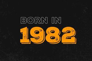 Born in 1982 Birthday quote design for those born in the year 1982 vector