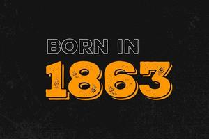 Born in 1863 Birthday quote design for those born in the year 1863 vector