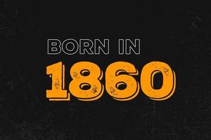 Born in 1860 Birthday quote design for those born in the year 1860 vector