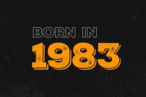 Born in 1983 Birthday quote design for those born in the year 1983 vector