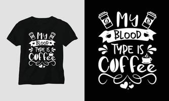 My blood type is coffee - Coffee Svg Craft or Tee Design vector