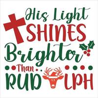 His Light Shines Brighter Than Rudolph, Merry Christmas shirt print template, funny Xmas shirt design, Santa Claus funny quotes typography design vector