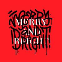 Merry and bright - urban graffiti lettering christmas typographic poster. Artistic collage design for greeting cards, invitations, posters, banners, seasonal greetings. Vector textured illustrations.