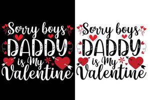 sorry boys daddy is my valentine quotes t shirts or valentine t shirt design vector