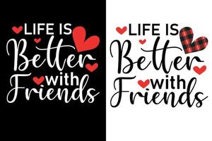 life is better with friends t shirt or valentine's typography design vector