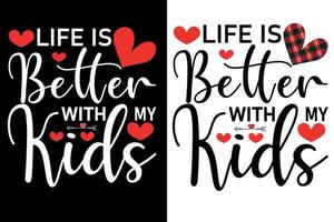 life is better with my kids t shirt or valentine's typography design vector