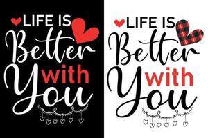 life is better with you t shirt or valentine's typography design vector