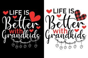 life is better with grandkids t shirt or valentine's typography design vector