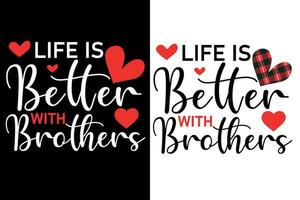 la vida es mejor con la camiseta de los hermanos o el diseño tipográfico de san valentín vector