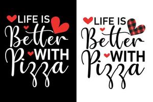 la vida es mejor con la camiseta de pizza o el diseño tipográfico de San Valentín vector