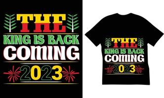 The King Is Back Coming 2023 Quotes T-Shirt Design. The Best Happy New Year Quotes T-Shirt Design. vector