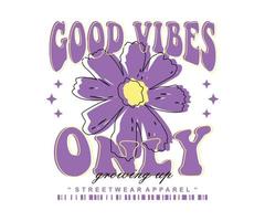 motivational Quote good vibes flower t shirt design, vector graphic, typographic poster or tshirts street wear and urban style