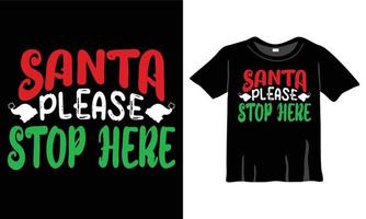 Santa please stop here Christmas Slogan T-Shirt. Christmas postcard, banner lettering. Illustration for prints on t-shirts and bags, posters, and cards. Christmas phrase. Vector quotes.