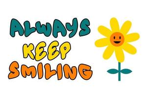 Groovy inspirational always keep smiling slogan with vintage daisy flower. vector