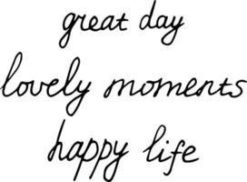 lettering great day, lovely moments, happy life. set of phrases for scrapbooking. sketch hand written drawn doodle. monochrome. vector