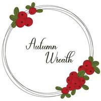 Autumn wreath with wild berries, cranberries and with space for text. Vector illustration isolated white background.