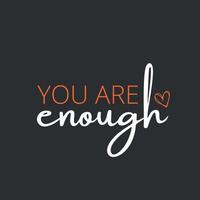 Inspirational life quote - You are enough vector